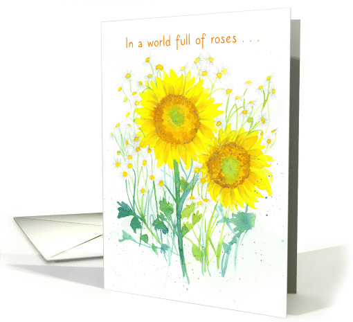 In A World Full Of Roses Be A Sunflower Encouragement card (1581632)