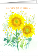 In A World Full Of Roses Be A Sunflower Encouragement card