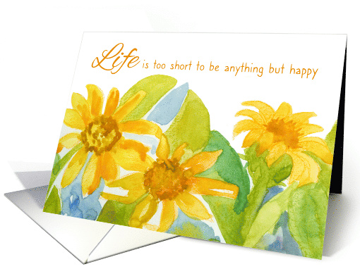 Life Is Too Short To Be Anything But Happy Encouragement card
