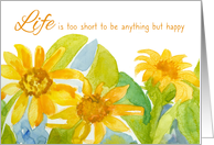 Life Is Too Short To Be Anything But Happy Encouragement card