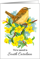We’ve Moved To South Carolina Wren Jessamine Flower card