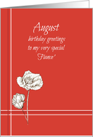 August Happy Birthday Fiance White Poppy Flowers card