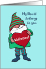 My Heart Belongs to You Valentine! Happy Valentine’s Day Gnome card