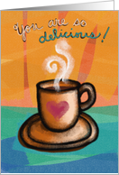 You Are So Delicious! Coffee Cup and Saucer, I Love You card