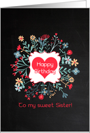 Happy Birthday To My Sweet Sister! Floral Frame, Chalkboard Look card