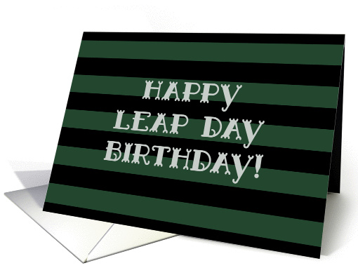 Happy Leap Day Birthday! Bold Black and Green Stripes, Typography card