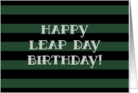 Happy Leap Day Birthday! Bold Black and Green Stripes, Typography card
