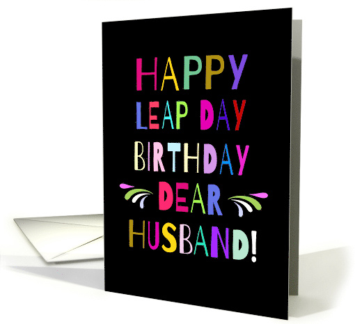 Happy Leap Day Birthday Dear Husband! Large Colorful Letters card