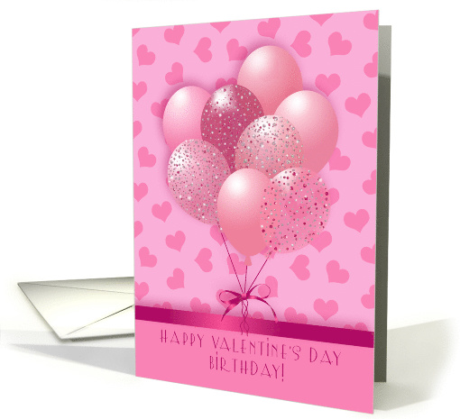 Happy Valentine's Day Birthday! Pink Hearts and Balloons card