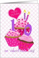 10 Year Old Girl Birthday on Valentine’s Day Pink Frosted Cupcakes card
