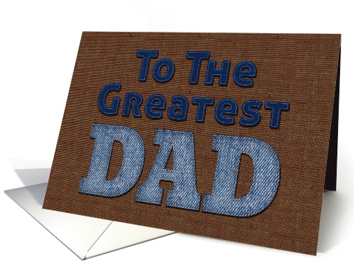 To The Greatest Dad Denim and Felt Fabric Look card (1770282)