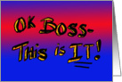 OK BOSS, This is IT! card