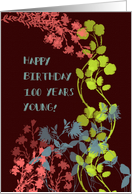 Happy Birthday 100 Years Young! Floral Foliage card