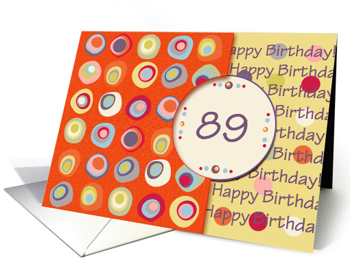 Happy Birthday! 89 Years Old, Mod Dots and Circles card (912304)