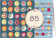 Happy Birthday! 85 Years Old, Mod Dots and Circles card