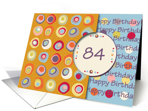 Happy Birthday! 84 Years Old, Mod Dots and Circles card (912445)