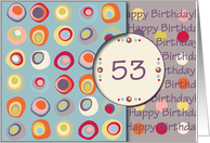 Happy Birthday! 53 Years Old, Mod Dots and Circles card