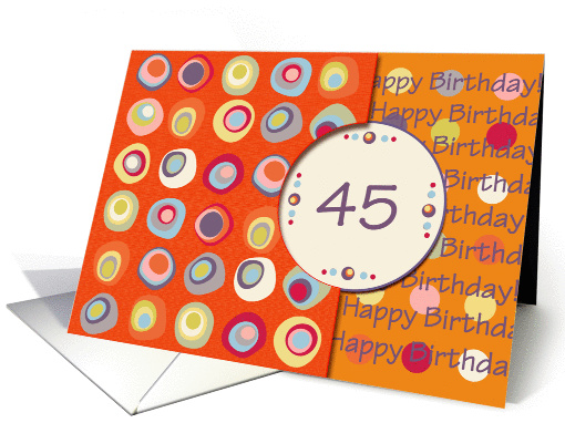 Happy Birthday! 45 Years Old, Mod Dots and Circles card (912526)