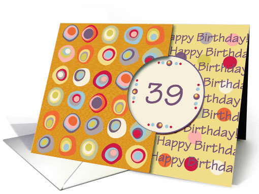 Happy Birthday! 39 Years Old, Mod Dots and Circles card (912533)