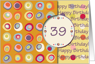 Happy Birthday! 39 Years Old, Mod Dots and Circles card