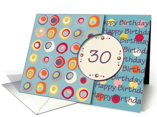 Happy Birthday! 30 Years Old, Mod Dots and Circles card (912585)