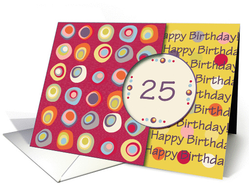 Happy Birthday! 25 Years Old, Mod Dots and Circles card (912591)