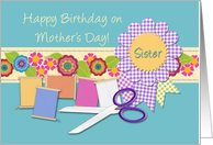 Happy Birthday on Mother’s Day Sister, Sewing Notions, Flowers, Ribbon card