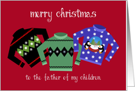 To the Father of my Children, Ugly, Tacky Christmas Sweaters card