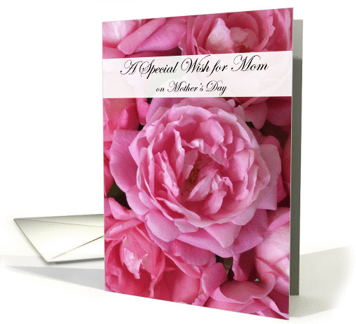Pink Roses A Special Wish for Mom on Mother's Day card (170951)