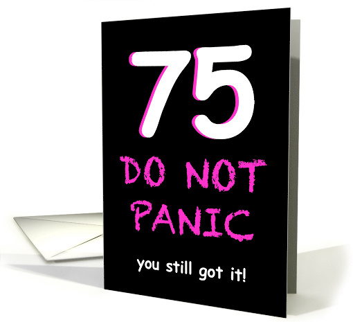 Funny 75th Birthday Do Not Panic for Women card (1879778)
