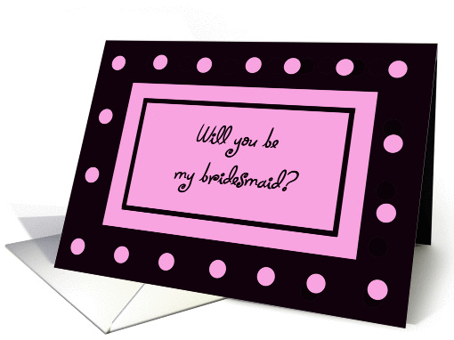 Be My Bridesmaid Card -- Pink Polka Dots card (188407)
