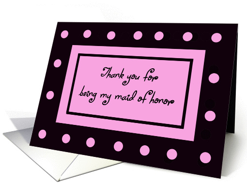 Maid of Honor Thank You  -- Pink Polka Dots card (188463)