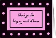 Maid of Honor Thank You -- Pink Polka Dots card