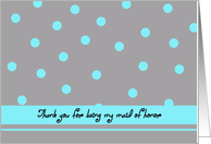 Maid of Honor Thank You Card -- Aqua Polka Dots card