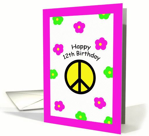 Happy 12th Birthday Cards -- Peace Symbol and Flowers card (251151)