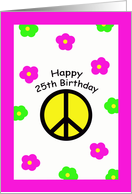 Happy 25th Birthday Cards -- Peace Symbol and Flowers card