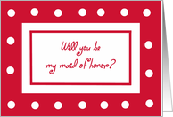 Be My Maid of Honor Card -- Red with White Polka Dots card