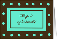Be My Bridesmaid Card -- Brown with Teal Polka Dots card