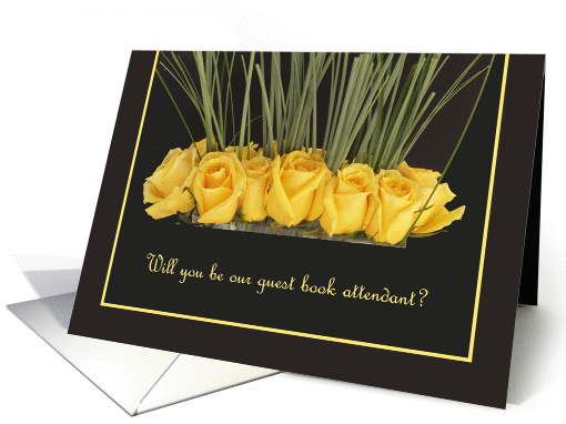 Will you be our Guest Book Attendant? Card -- Yellow Roses card