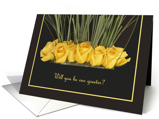 Will you be our Greeter? Card -- Yellow Roses card (373956)