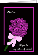 Sister Will You Be My Matron of Honor -- Rose Bouquet card
