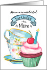 Have a wonderful birthday Mom, with teacups and a cupcake card