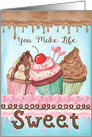 You Make Life Sweet with Cupcakes and Lots of Frosting card