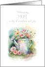 Birthday for Mom Watering Can with Flowers Wishing Sunshine and Joy card