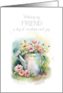 Birthday for Friend Watering Can with Flowers Wishes Sunshine and Joy card