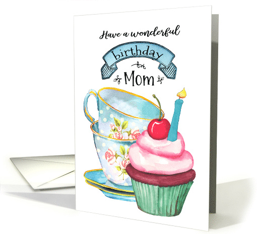 Have a wonderful birthday Mom, with teacups and a cupcake card