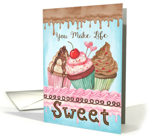 You Make Life Sweet with Cupcakes and Lots of Frosting card (1570890)