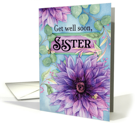 To Sister Get Well Soon with Watercolor Purple Dahlias and Bees card