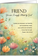 Friend Birthday Lovingly Made by God Flowers with Psalm Bible Verse card