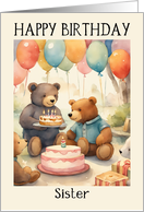 Sister Birthday Teddy Bears with Cake Presents and Balloons card